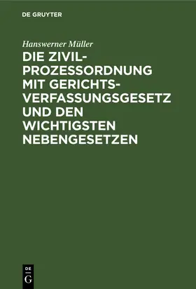 Müller |  Die Zivilprozeßordnung mit Gerichtsverfassungsgesetz und den wichtigsten Nebengesetzen | Buch |  Sack Fachmedien