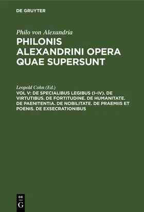 Cohn |  De specialibus legibus (I¿IV). De virtutibus. De fortitudine. De humanitate. De paenitentia. De nobilitate. De praemiis et poenis. De exsecrationibus | Buch |  Sack Fachmedien