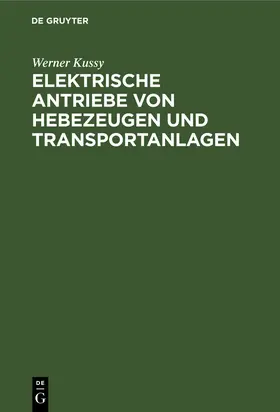 Kussy |  Elektrische Antriebe von Hebezeugen und Transportanlagen | Buch |  Sack Fachmedien