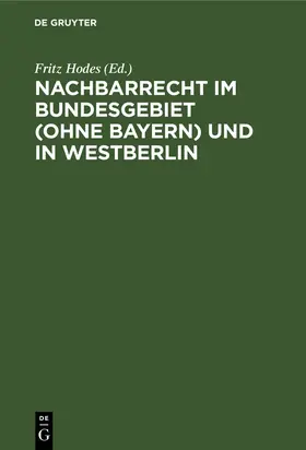 Hodes |  Nachbarrecht im Bundesgebiet (Ohne Bayern) und in Westberlin | Buch |  Sack Fachmedien