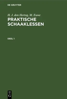 Euwe / Hertog |  H. J. den Hertog; M. Euwe: Praktische Schaaklessen. Deel 1 | Buch |  Sack Fachmedien