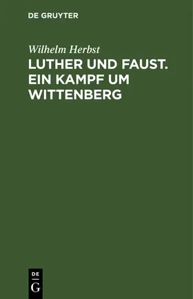 Herbst |  Luther und Faust. Ein Kampf um Wittenberg | Buch |  Sack Fachmedien