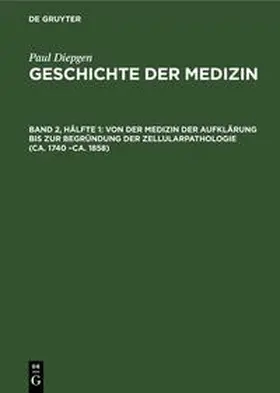 Diepgen |  Von der Medizin der Aufklärung bis zur Begründung der Zellularpathologie (ca. 1740 -ca. 1858) | Buch |  Sack Fachmedien