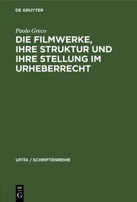 Greco |  Die Filmwerke, ihre Struktur und ihre Stellung im Urheberrecht | Buch |  Sack Fachmedien