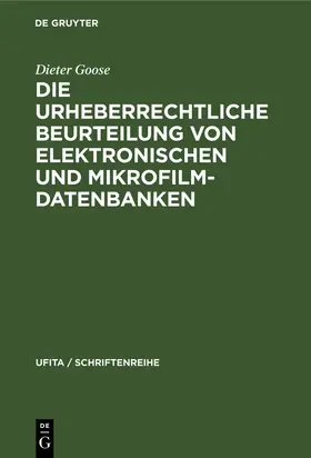 Goose |  Die urheberrechtliche Beurteilung von elektronischen und Mikrofilm-Datenbanken | Buch |  Sack Fachmedien