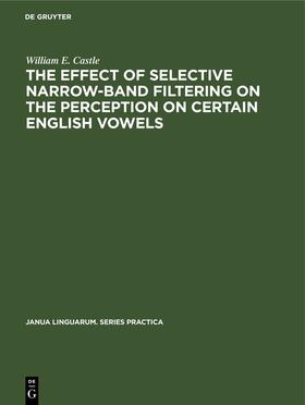 Castle |  The Effect of Selective Narrow-Band Filtering on the Perception on Certain English Vowels | Buch |  Sack Fachmedien