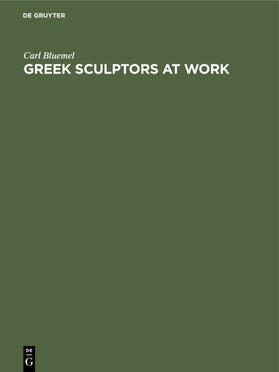 Bluemel |  Greek Sculptors at Work | Buch |  Sack Fachmedien