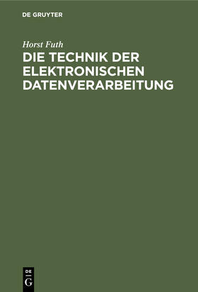 Futh |  Die Technik der elektronischen Datenverarbeitung | Buch |  Sack Fachmedien