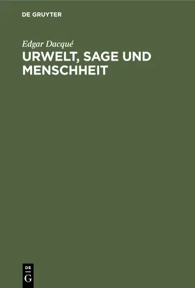 Dacqué |  Urwelt, Sage und Menschheit | Buch |  Sack Fachmedien