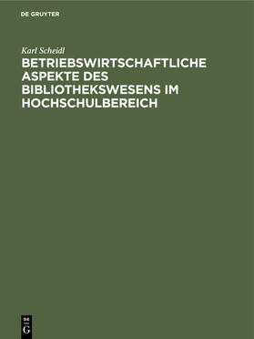 Kissel / Scheidl |  Betriebswirtschaftliche Aspekte des Bibliothekswesens im Hochschulbereich | Buch |  Sack Fachmedien