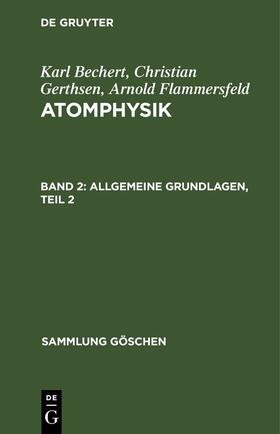 Bechert / Flammersfeld / Gerthsen |  Allgemeine Grundlagen, Teil 2 | Buch |  Sack Fachmedien