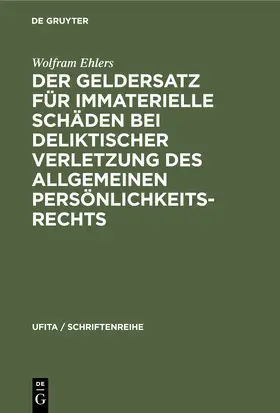 Ehlers |  Der Geldersatz für immaterielle Schäden bei deliktischer Verletzung des allgemeinen Persönlichkeitsrechts | Buch |  Sack Fachmedien