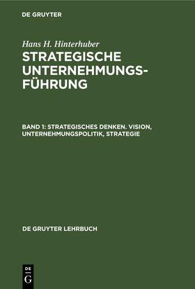 Hinterhuber |  Strategisches Denken. Vision, Unternehmungspolitik, Strategie | Buch |  Sack Fachmedien