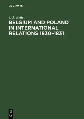 Betley |  Belgium and Poland in International Relations 1830–1831 | eBook | Sack Fachmedien