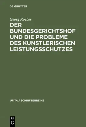 Roeber |  Der Bundesgerichtshof und die Probleme des Kunstlerischen Leistungsschutzes | eBook | Sack Fachmedien