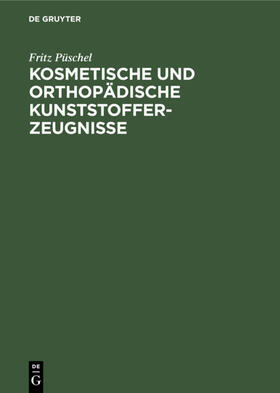 Püschel |  Kosmetische und Orthopädische Kunststofferzeugnisse | eBook | Sack Fachmedien