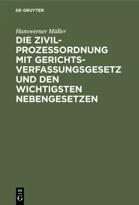 Müller |  Die Zivilprozeßordnung mit Gerichtsverfassungsgesetz und den wichtigsten Nebengesetzen | eBook | Sack Fachmedien