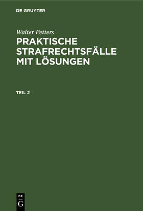 Petters |  Walter Petters: Praktische Strafrechtsfälle mit Lösungen. Teil 2 | eBook | Sack Fachmedien