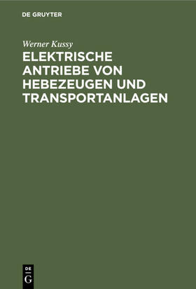 Kussy |  Elektrische Antriebe von Hebezeugen und Transportanlagen | eBook | Sack Fachmedien