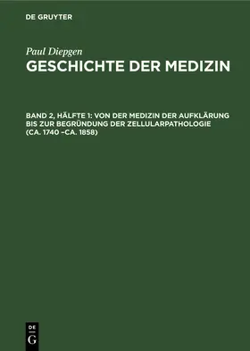 Diepgen |  Von der Medizin der Aufklärung bis zur Begründung der Zellularpathologie (ca. 1740 –ca. 1858) | eBook | Sack Fachmedien