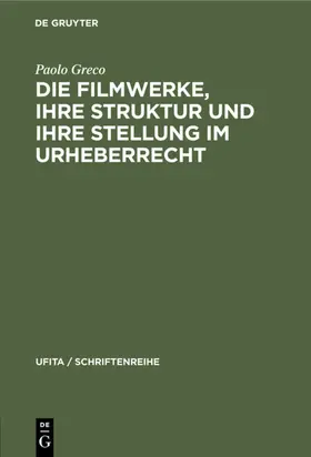 Greco |  Die Filmwerke, ihre Struktur und ihre Stellung im Urheberrecht | eBook | Sack Fachmedien