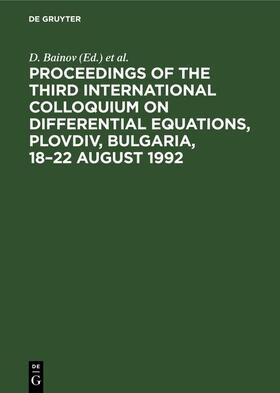 Covachev / Bainov |  Proceedings of the Third International Colloquium on Differential Equations, Plovdiv, Bulgaria, 18–22 August 1992 | eBook | Sack Fachmedien
