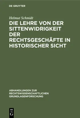 Schmidt |  Die Lehre von der Sittenwidrigkeit der Rechtsgeschäfte in historischer Sicht | eBook | Sack Fachmedien