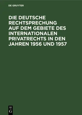 Gamillscheg |  Die deutsche Rechtsprechung auf dem Gebiete des internationalen Privatrechts in den Jahren 1956 und 1957 | Buch |  Sack Fachmedien