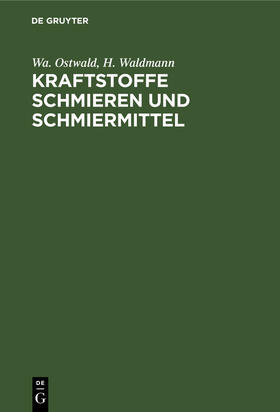 Waldmann / Ostwald |  Kraftstoffe Schmieren und Schmiermittel | Buch |  Sack Fachmedien