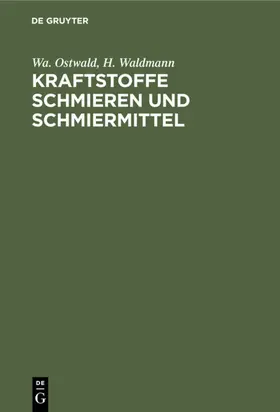 Ostwald / Waldmann |  Kraftstoffe Schmieren und Schmiermittel | eBook | Sack Fachmedien