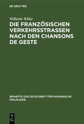 Wilke |  Die französischen Verkehrsstrassen nach den Chansons de geste | Buch |  Sack Fachmedien