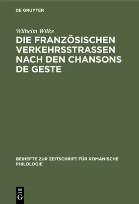 Wilke |  Die französischen Verkehrsstrassen nach den Chansons de geste | eBook | Sack Fachmedien