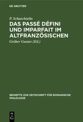 Schaechtelin / Gustav |  Das Passé défini und Imparfait im Altfranzösischen | Buch |  Sack Fachmedien