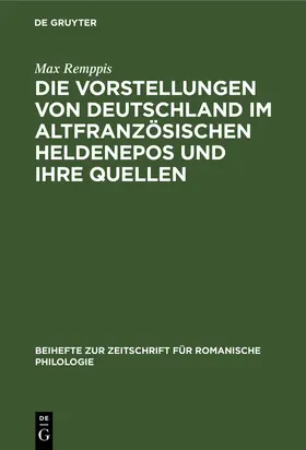 Remppis |  Die Vorstellungen von Deutschland im altfranzösischen Heldenepos und ihre Quellen | Buch |  Sack Fachmedien