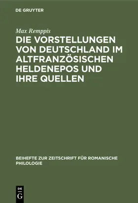 Remppis |  Die Vorstellungen von Deutschland im altfranzösischen Heldenepos und ihre Quellen | eBook | Sack Fachmedien