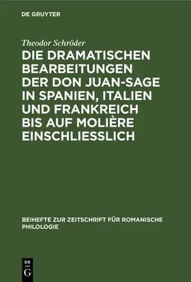 Schröder |  Die dramatischen Bearbeitungen der Don Juan-Sage in Spanien, Italien und Frankreich bis auf Molière einschliesslich | Buch |  Sack Fachmedien