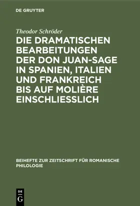 Schröder |  Die dramatischen Bearbeitungen der Don Juan-Sage in Spanien, Italien und Frankreich bis auf Molière einschliesslich | eBook | Sack Fachmedien