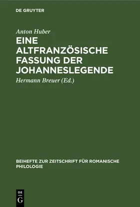 Huber / Breuer |  Eine altfranzösische Fassung der Johanneslegende | Buch |  Sack Fachmedien