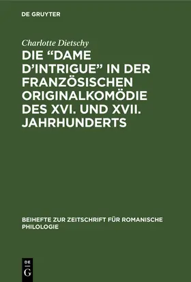 Dietschy |  Die ¿Dame d¿Intrigue¿ in der französischen Originalkomödie des XVI. und XVII. Jahrhunderts | Buch |  Sack Fachmedien