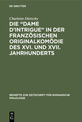 Dietschy |  Die “Dame d’Intrigue” in der französischen Originalkomödie des XVI. und XVII. Jahrhunderts | eBook | Sack Fachmedien