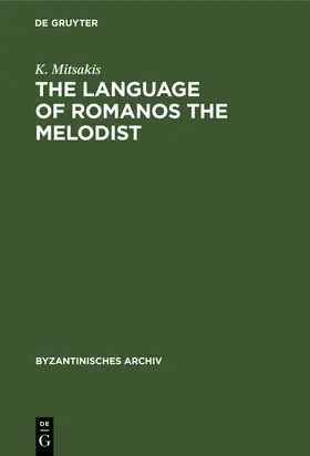 Mitsakis |  The Language of Romanos the Melodist | Buch |  Sack Fachmedien