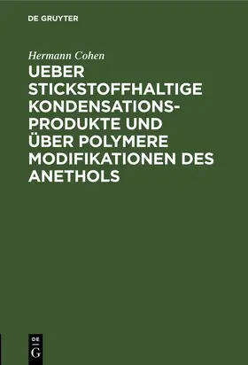 Cohen |  Ueber stickstoffhaltige Kondensationsprodukte und über polymere Modifikationen des Anethols | Buch |  Sack Fachmedien