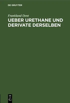 Dent |  Ueber Urethane und Derivate derselben | Buch |  Sack Fachmedien