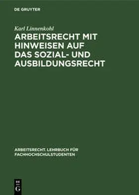 Linnenkohl |  Arbeitsrecht mit Hinweisen auf das Sozial- und Ausbildungsrecht | Buch |  Sack Fachmedien