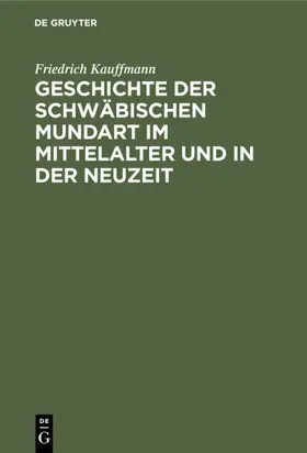 Kauffmann |  Geschichte der schwäbischen Mundart im Mittelalter und in der Neuzeit | eBook | Sack Fachmedien