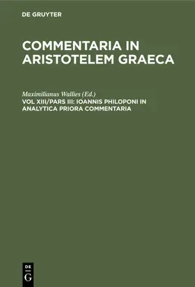 Wallies |  Ioannis Philoponi in analytica priora commentaria | Buch |  Sack Fachmedien