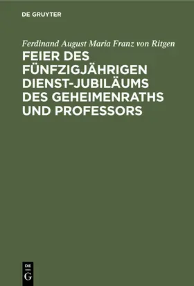 Ritgen |  Feier des fünfzigjährigen Dienst-Jubiläums des Geheimenraths und Professors | eBook | Sack Fachmedien