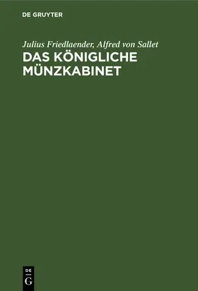 Sallet / Friedlaender |  Das Königliche Münzkabinet | Buch |  Sack Fachmedien