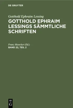 Muncker |  Gotthold Ephraim Lessing: Gotthold Ephraim Lessings Sämmtliche Schriften. Band 22, Teil 2 | eBook | Sack Fachmedien