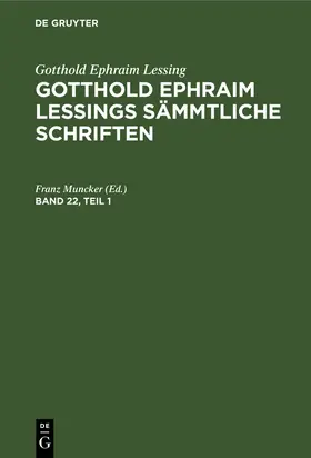 Muncker |  Gotthold Ephraim Lessing: Gotthold Ephraim Lessings Sämmtliche Schriften. Band 22, Teil 1 | Buch |  Sack Fachmedien